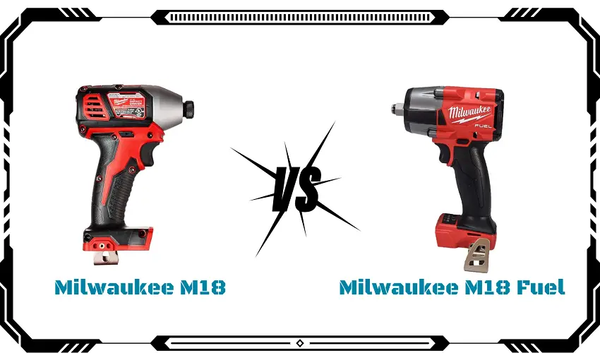 Milwaukee M18 Vs Fuel