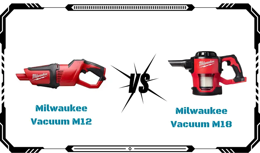 Milwaukee Vacuum M12 Vs M18