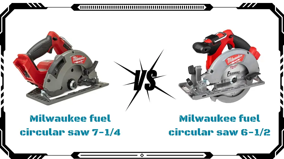 milwaukee fuel circular saw 7-1/4 vs 6-1/2