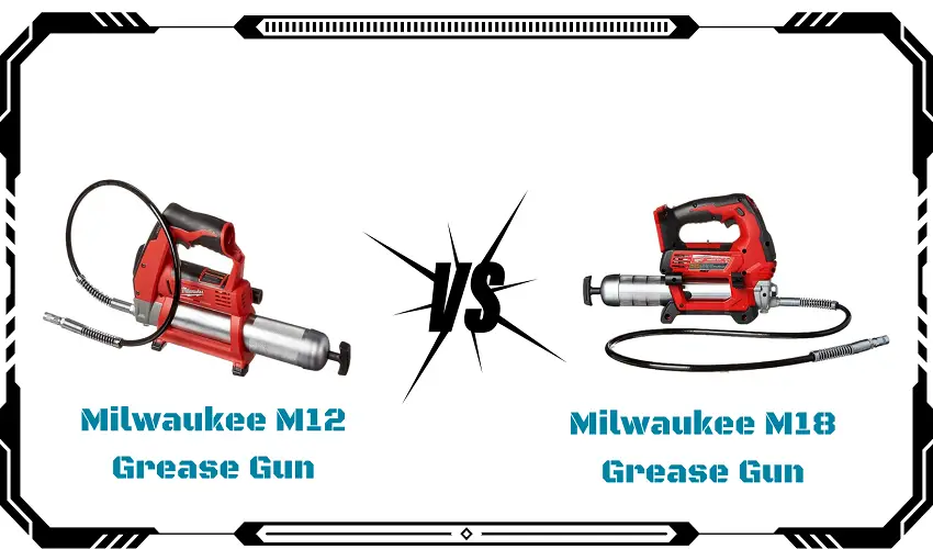 milwaukee m12 vs m18 grease gun