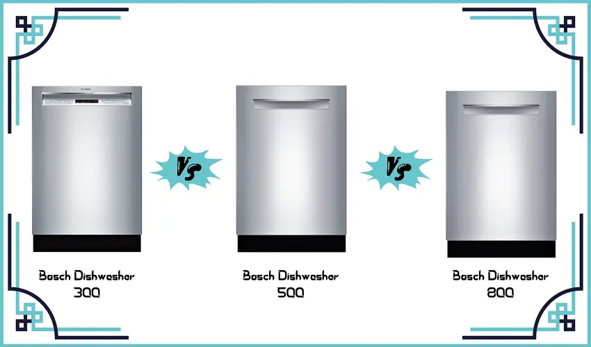 Bosch Dishwasher 300 vs 500 vs 800