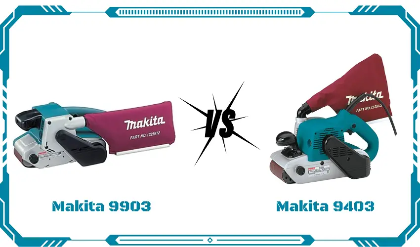 Makita 9903 Vs 9403
