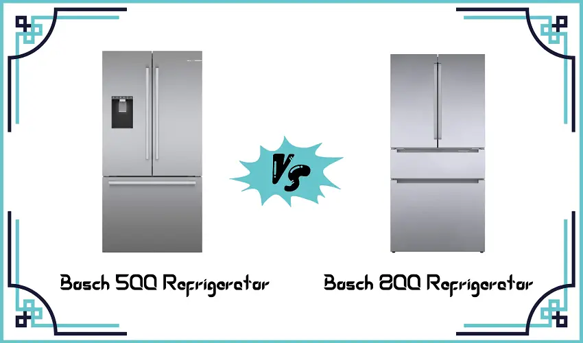 bosch 500 vs 800 refrigerator