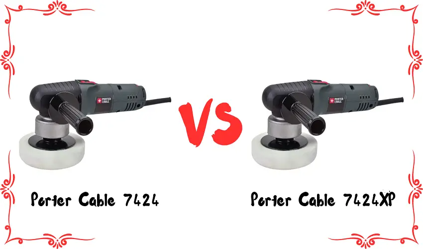 Porter Cable 7424 vs 7424XP
