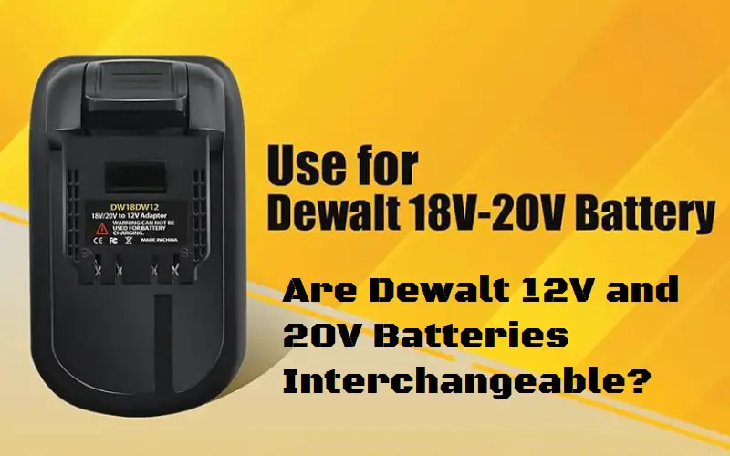 Are Dewalt 12V and 20V Batteries Interchangeable?