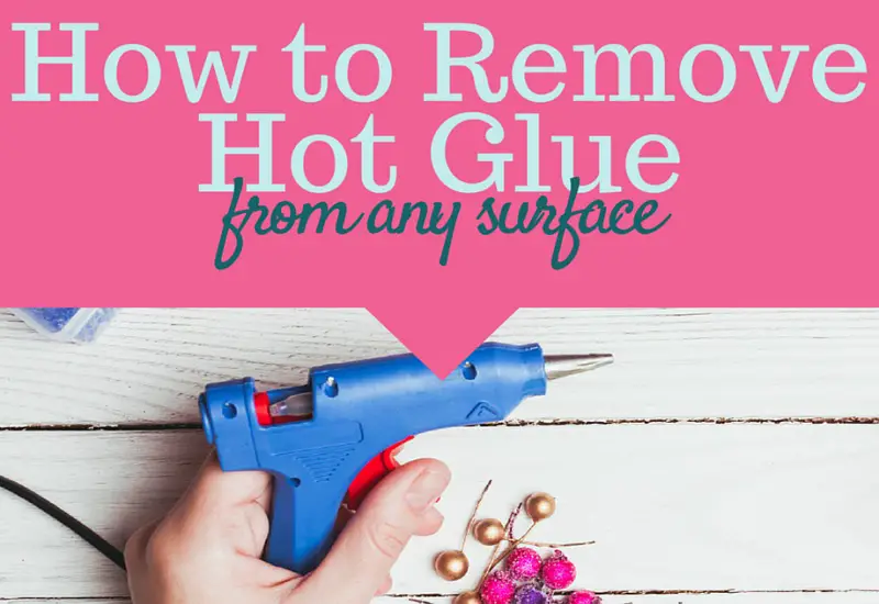 How to Remove Hot Glue
